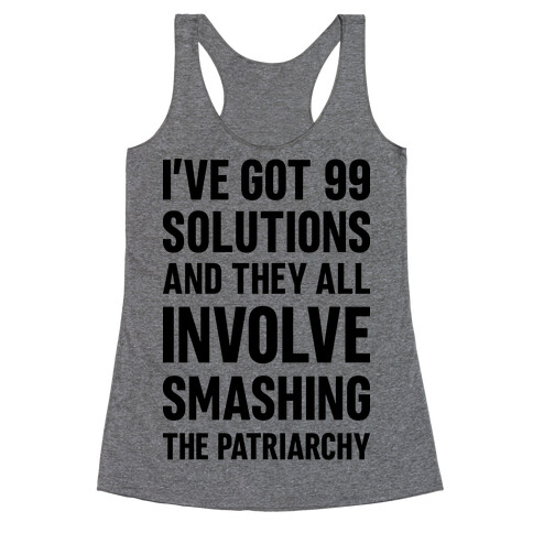 I've Got 99 Solutions And They All Involve Smashing The Patriarchy Racerback Tank Top