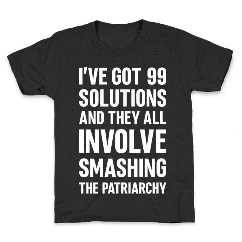 I've Got 99 Solutions And They All Involve Smashing The Patriarchy Kids T-Shirt