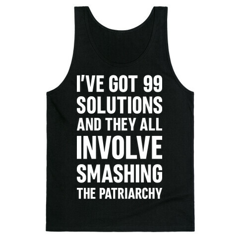I've Got 99 Solutions And They All Involve Smashing The Patriarchy Tank Top
