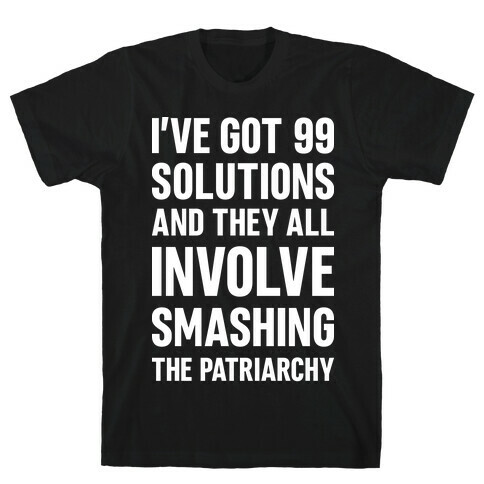 I've Got 99 Solutions And They All Involve Smashing The Patriarchy T-Shirt