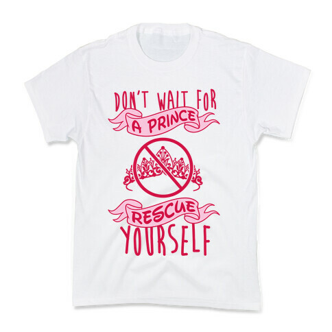 Don't Wait For A Prince Rescue Yourself Kids T-Shirt
