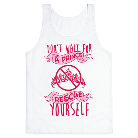 Don't Wait For A Prince Rescue Yourself Tank Top