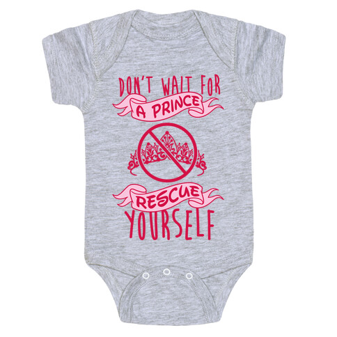 Don't Wait For A Prince Rescue Yourself Baby One-Piece