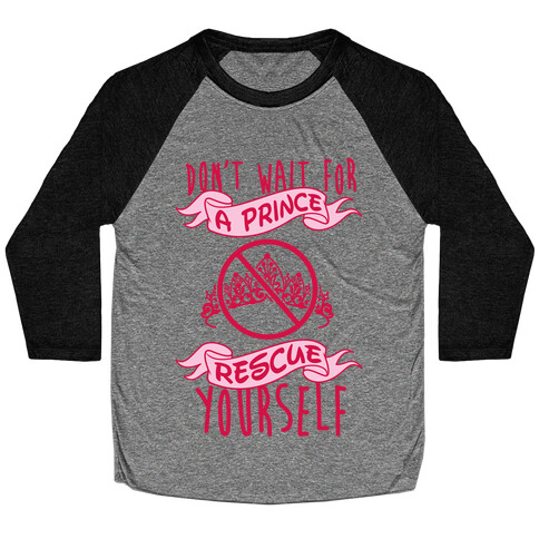 Don't Wait For A Prince Rescue Yourself Baseball Tee