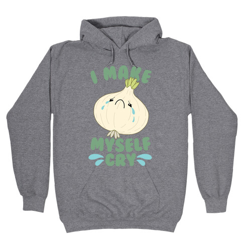 I Make Myself Cry Hooded Sweatshirt