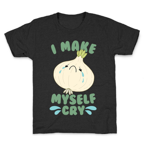 I Make Myself Cry Kids T-Shirt