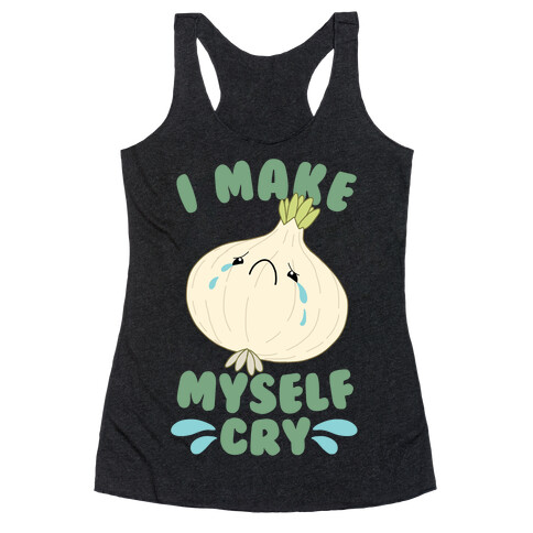 I Make Myself Cry Racerback Tank Top