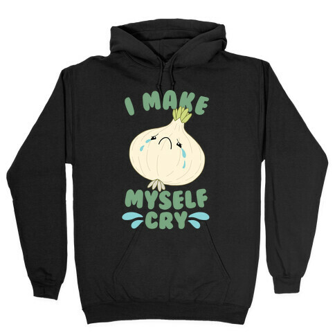 I Make Myself Cry Hooded Sweatshirt