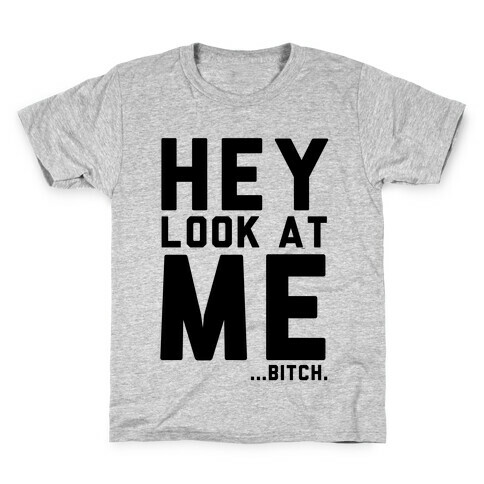 Hey, Look at Me... Bitch Kids T-Shirt