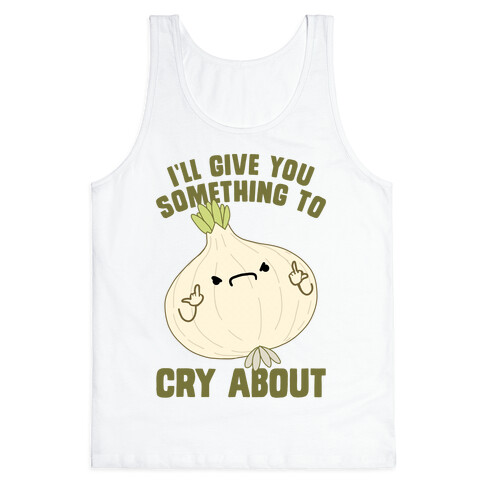 I'll give you something to cry about Tank Top