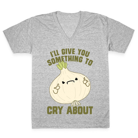 I'll give you something to cry about V-Neck Tee Shirt