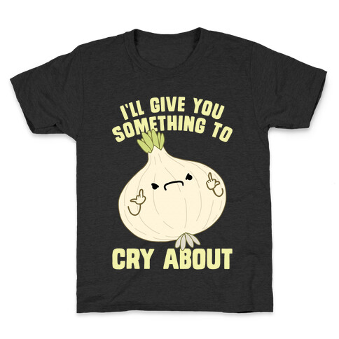 I'll give you something to cry about Kids T-Shirt