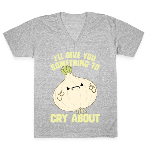 I'll give you something to cry about V-Neck Tee Shirt