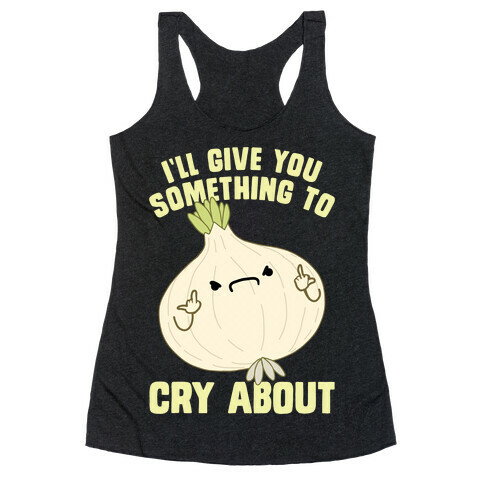 I'll give you something to cry about Racerback Tank Top