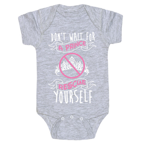 Don't Wait For A Prince Rescue Yourself Baby One-Piece