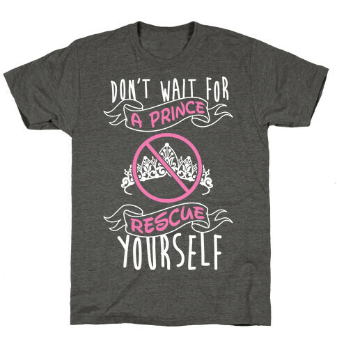 Don't Wait For A Prince Rescue Yourself T-Shirt