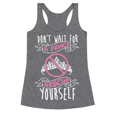 Don't Wait For A Prince Rescue Yourself Racerback Tank Top