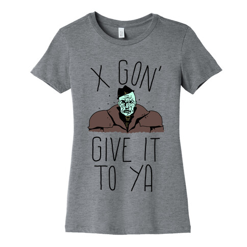 Mr X Gon' Give It to Ya Womens T-Shirt