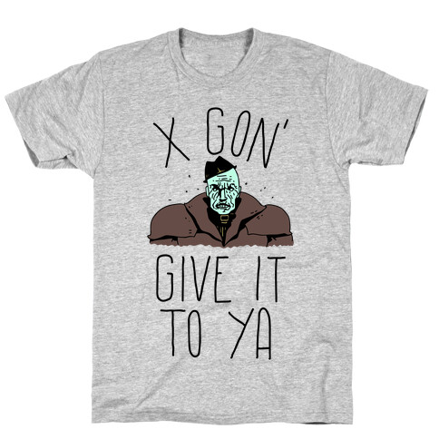 Mr X Gon' Give It to Ya T-Shirt