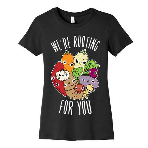We're Rooting For You Womens T-Shirt