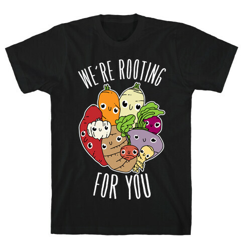 We're Rooting For You T-Shirt