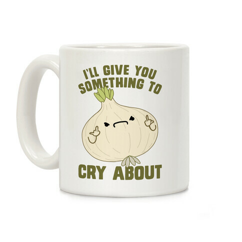 I'll give you something to cry about Coffee Mug