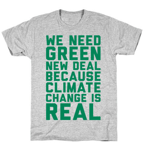 We Need Green New Deal Because Climate Change Is Real T-Shirt