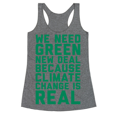 We Need Green New Deal Because Climate Change Is Real Racerback Tank Top