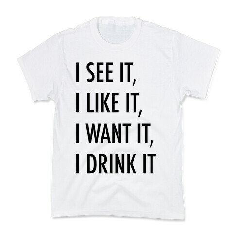 I See It I Like It I Want It I Drink It 7 Rings Drinking Parody Kids T-Shirt