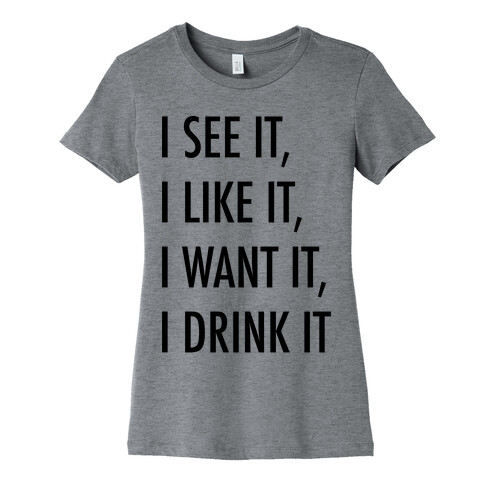 I See It I Like It I Want It I Drink It 7 Rings Drinking Parody Womens T-Shirt
