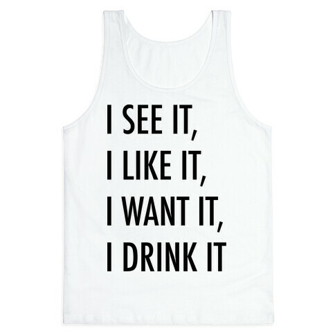 I See It I Like It I Want It I Drink It 7 Rings Drinking Parody Tank Top