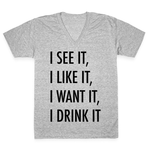 I See It I Like It I Want It I Drink It 7 Rings Drinking Parody V-Neck Tee Shirt