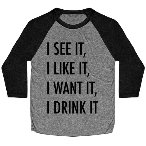 I See It I Like It I Want It I Drink It 7 Rings Drinking Parody Baseball Tee