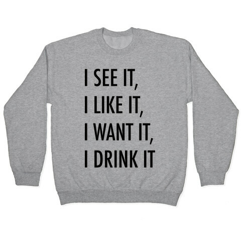 I See It I Like It I Want It I Drink It 7 Rings Drinking Parody Pullover