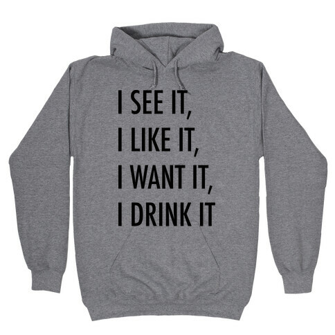 I See It I Like It I Want It I Drink It 7 Rings Drinking Parody Hooded Sweatshirt