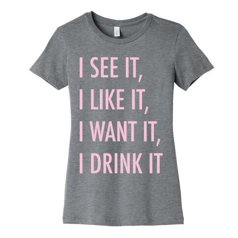 I See It I Like It I Want It I Drink It 7 Rings Drinking Parody White Print Womens T-Shirt