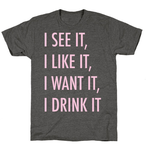 I See It I Like It I Want It I Drink It 7 Rings Drinking Parody White Print T-Shirt