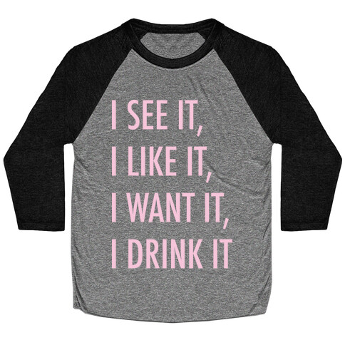 I See It I Like It I Want It I Drink It 7 Rings Drinking Parody White Print Baseball Tee