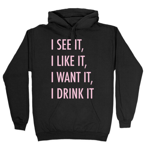 I See It I Like It I Want It I Drink It 7 Rings Drinking Parody White Print Hooded Sweatshirt