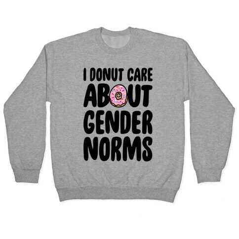 I Donut Care About Gender Norms Pullover