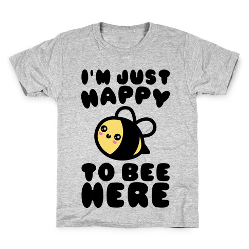 I'm Just Happy To Bee Here  Kids T-Shirt