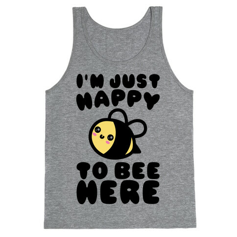 I'm Just Happy To Bee Here  Tank Top