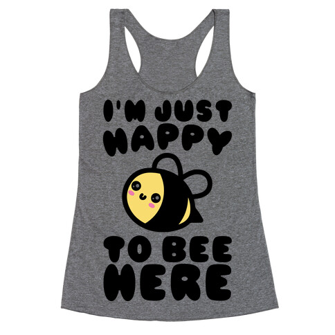 I'm Just Happy To Bee Here  Racerback Tank Top