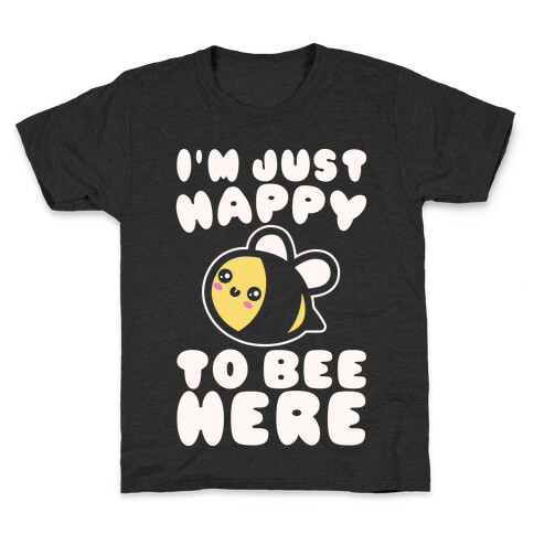 I'm Just Happy To Bee Here White Print Kids T-Shirt