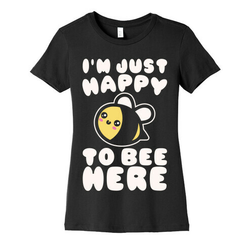 I'm Just Happy To Bee Here White Print Womens T-Shirt