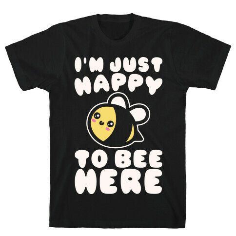I'm Just Happy To Bee Here White Print T-Shirt