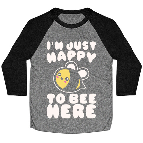 I'm Just Happy To Bee Here White Print Baseball Tee