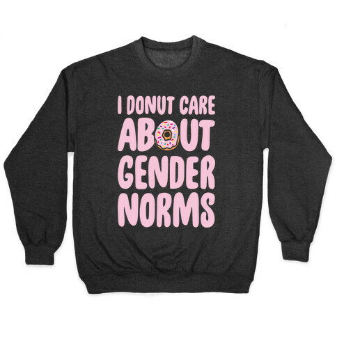 I Donut Care About Gender Norms White Print Pullover