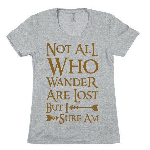 Not All Who Wander Are Lost But I Sure Am Womens T-Shirt