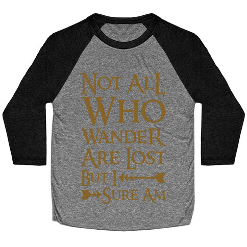 Not All Who Wander Are Lost But I Sure Am Baseball Tee